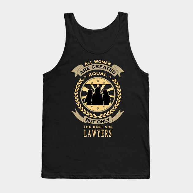 Gifts for Lawyers All Women Are Created Equal But Only The Best Are Quote Tank Top by jeric020290